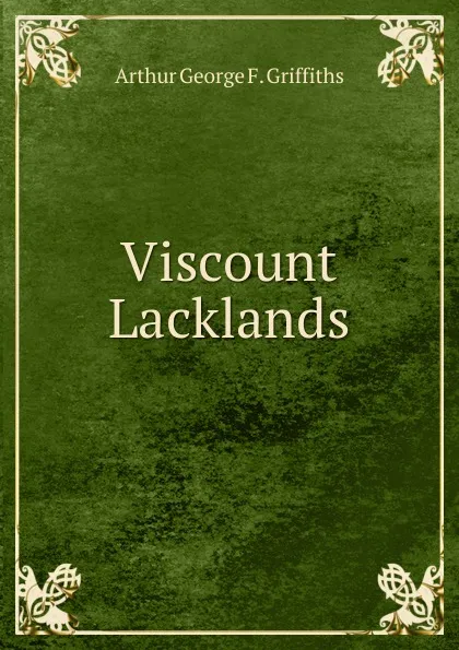 Обложка книги Viscount Lacklands, Arthur George F. Griffiths