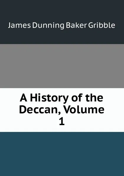 Обложка книги A History of the Deccan, Volume 1, James Dunning Baker Gribble