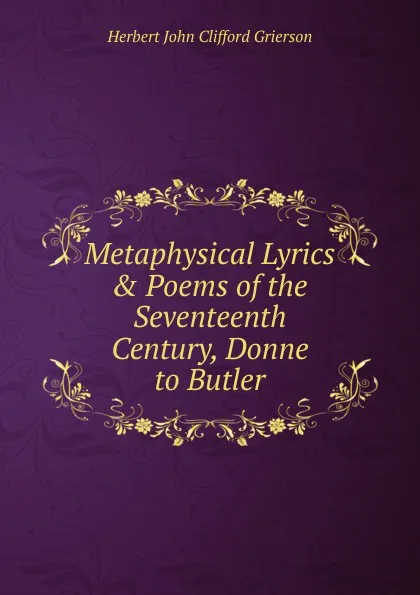 Обложка книги Metaphysical Lyrics . Poems of the Seventeenth Century, Donne to Butler, Herbert John Clifford Grierson