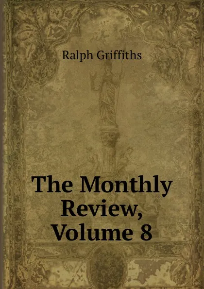 Обложка книги The Monthly Review, Volume 8, Ralph Griffiths