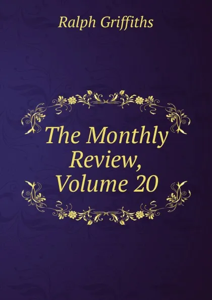 Обложка книги The Monthly Review, Volume 20, Ralph Griffiths