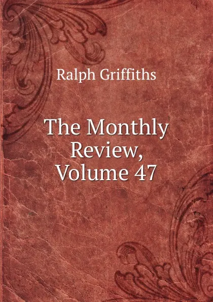 Обложка книги The Monthly Review, Volume 47, Ralph Griffiths