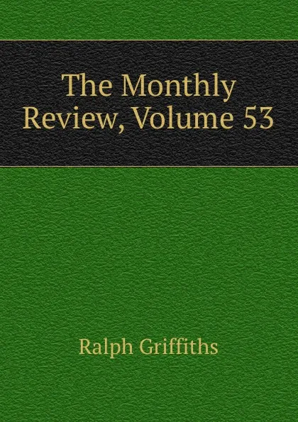 Обложка книги The Monthly Review, Volume 53, Ralph Griffiths