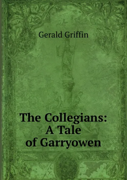 Обложка книги The Collegians: A Tale of Garryowen, Griffin Gerald