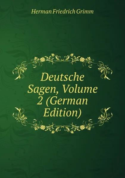 Обложка книги Deutsche Sagen, Volume 2 (German Edition), Herman F. Grimm