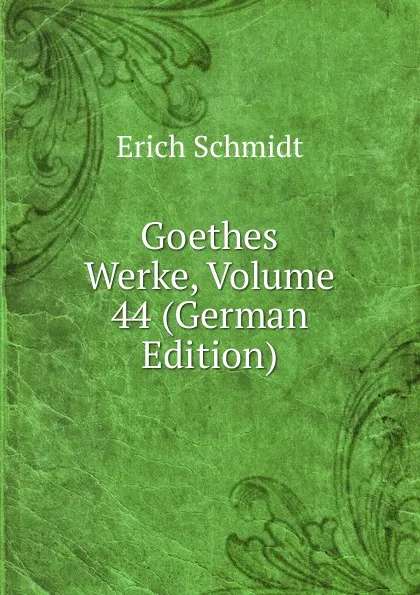 Обложка книги Goethes Werke, Volume 44 (German Edition), Erich Schmidt