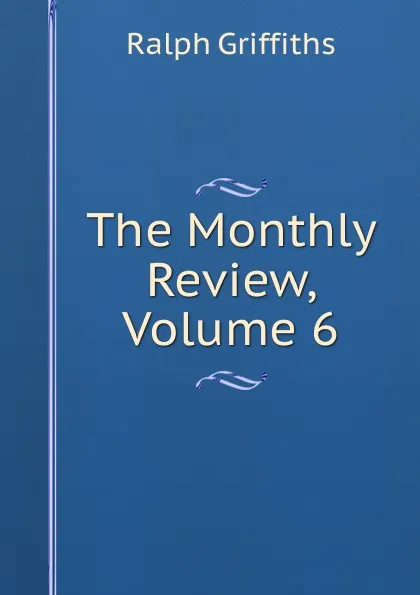 Обложка книги The Monthly Review, Volume 6, Ralph Griffiths