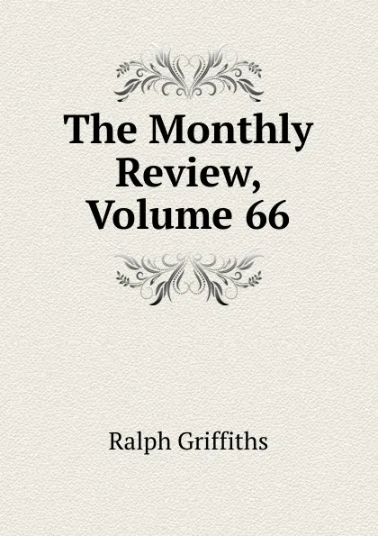 Обложка книги The Monthly Review, Volume 66, Ralph Griffiths