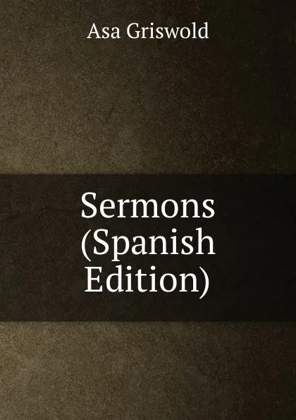 Обложка книги Sermons (Spanish Edition), Asa Griswold