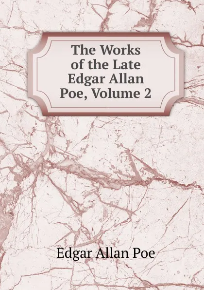 Обложка книги The Works of the Late Edgar Allan Poe, Volume 2, Эдгар По