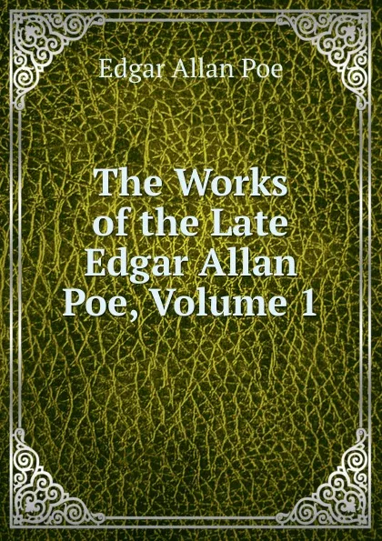 Обложка книги The Works of the Late Edgar Allan Poe, Volume 1, Эдгар По