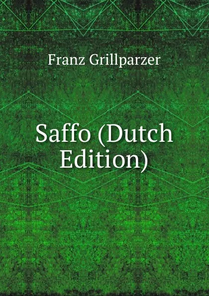 Обложка книги Saffo (Dutch Edition), Franz Grillparzer