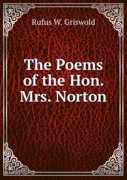 Обложка книги The Poems of the Hon. Mrs. Norton, Rufus W. Griswold