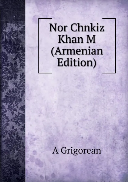 Обложка книги Nor Chnkiz Khan M (Armenian Edition), A Grigorean