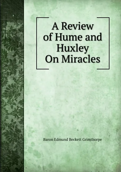 Обложка книги A Review of Hume and Huxley On Miracles, Edmund Beckett Grimthorpe