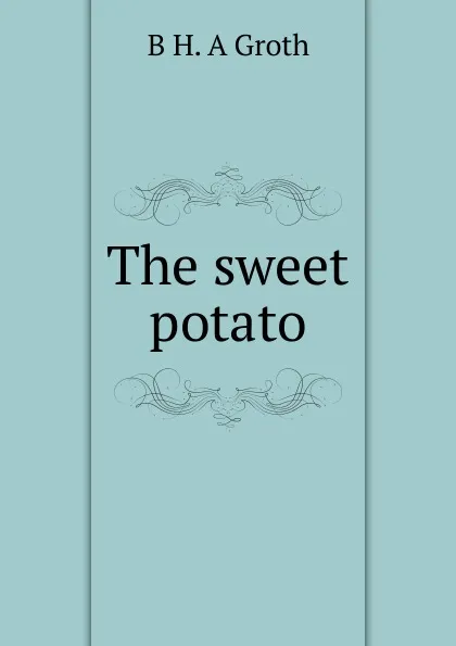 Обложка книги The sweet potato, B H. A Groth