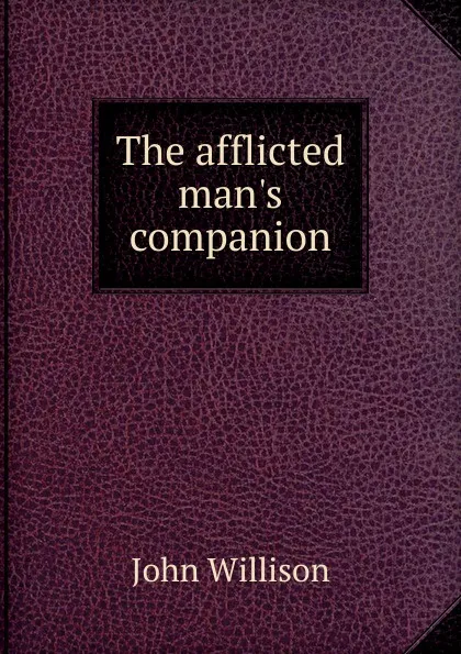 Обложка книги The afflicted man.s companion, John Willison