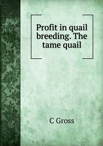 Обложка книги Profit in quail breeding. The tame quail, C Gross