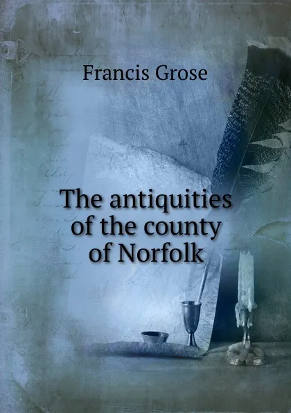 Обложка книги The antiquities of the county of Norfolk, Francis Grose