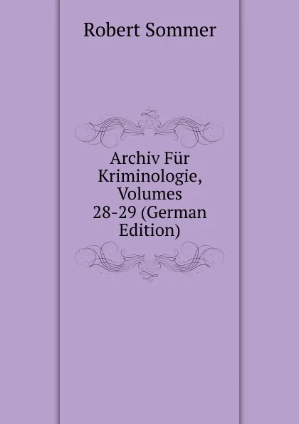 Обложка книги Archiv Fur Kriminologie, Volumes 28-29 (German Edition), Robert Sommer