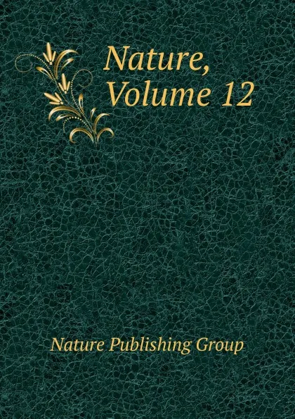 Обложка книги Nature, Volume 12, Nature Publishing Group