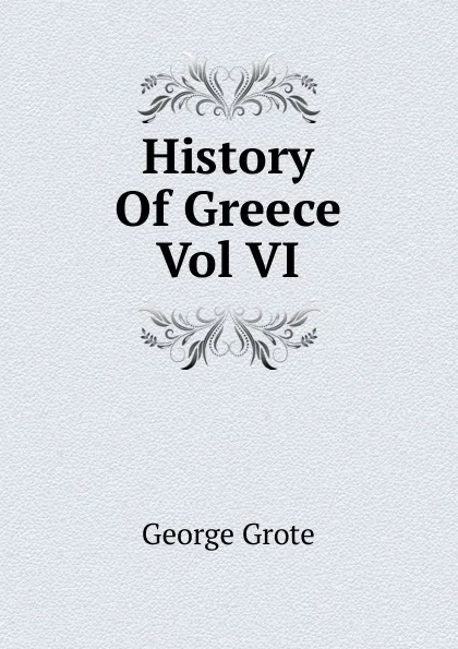 Обложка книги History Of Greece Vol VI, George Grote