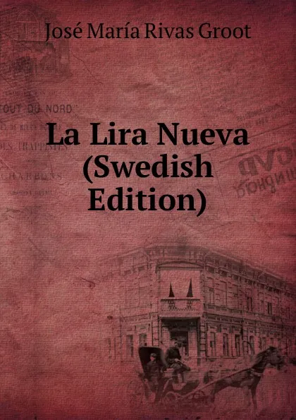 Обложка книги La Lira Nueva (Swedish Edition), José María Rivas Groot