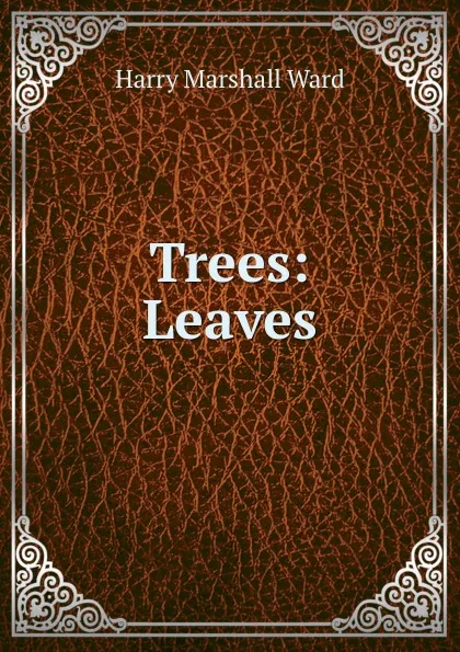 Обложка книги Trees: Leaves, Harry Marshall Ward