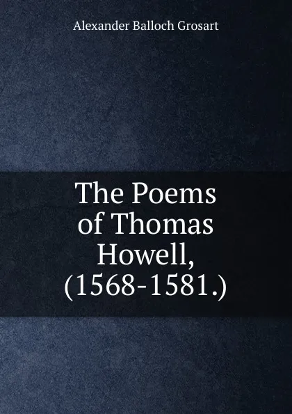 Обложка книги The Poems of Thomas Howell, (1568-1581.), Alexander Balloch Grosart