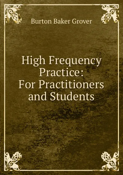 Обложка книги High Frequency Practice: For Practitioners and Students, Burton Baker Grover