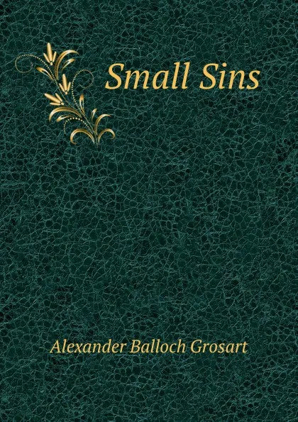 Обложка книги Small Sins, Alexander Balloch Grosart