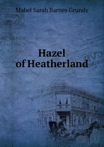 Обложка книги Hazel of Heatherland, Mabel Sarah Barnes Grundy