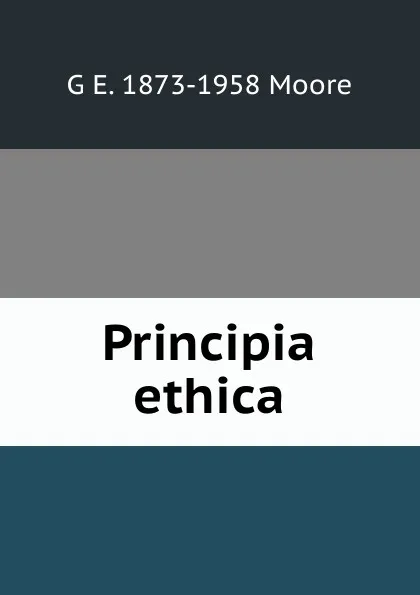 Обложка книги Principia ethica, G E. 1873-1958 Moore
