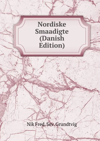 Обложка книги Nordiske Smaadigte (Danish Edition), N. F. S. Grundtvig