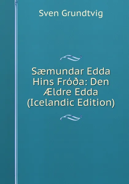 Обложка книги Saemundar Edda Hins Fro.a: Den AEldre Edda (Icelandic Edition), Sven Grundtvig