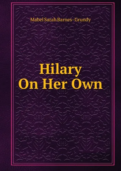 Обложка книги Hilary On Her Own, Mabel Sarah Barnes- Grundy