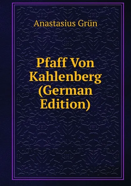 Обложка книги Pfaff Von Kahlenberg (German Edition), Anastasius Grün