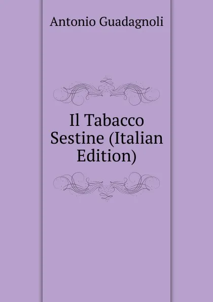 Обложка книги Il Tabacco Sestine (Italian Edition), Antonio Guadagnoli