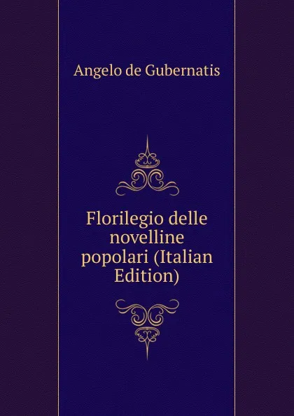 Обложка книги Florilegio delle novelline popolari (Italian Edition), Angelo de Gubernatis