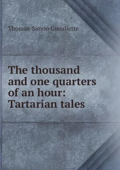 Обложка книги The thousand and one quarters of an hour: Tartarian tales, Thomas-Simon Gueullette