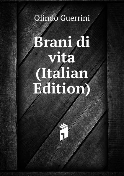 Обложка книги Brani di vita (Italian Edition), Olindo Guerrini