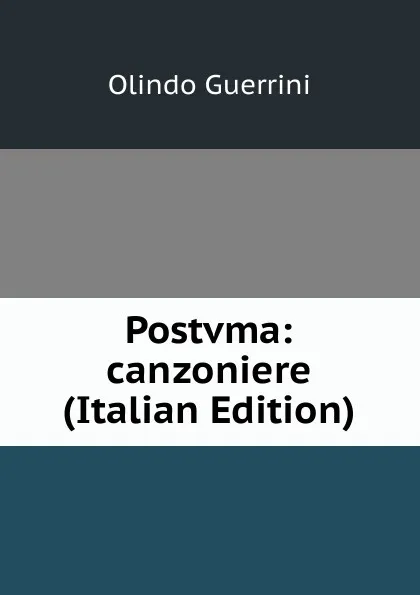 Обложка книги Postvma: canzoniere (Italian Edition), Olindo Guerrini