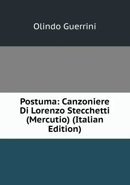 Обложка книги Postuma: Canzoniere Di Lorenzo Stecchetti (Mercutio) (Italian Edition), Olindo Guerrini