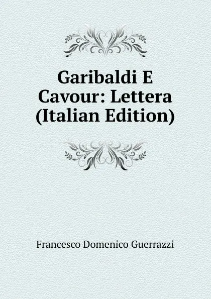 Обложка книги Garibaldi E Cavour: Lettera (Italian Edition), Guerrazzi Francesco Domenico