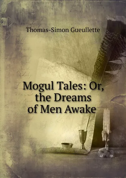 Обложка книги Mogul Tales: Or, the Dreams of Men Awake ., Thomas-Simon Gueullette