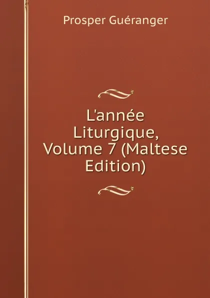 Обложка книги L.annee Liturgique, Volume 7 (Maltese Edition), Prosper Guéranger