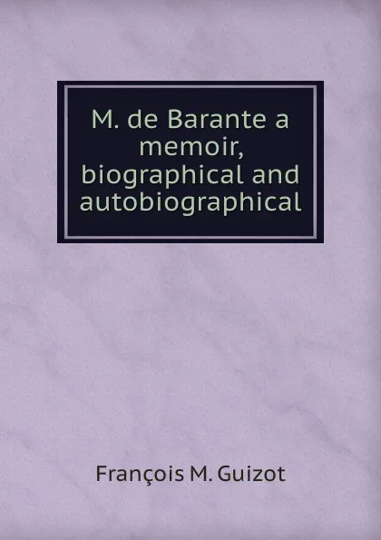 Обложка книги M. de Barante a memoir, biographical and autobiographical, M. Guizot