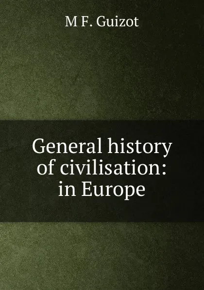 Обложка книги General history of civilisation: in Europe., M. Guizot
