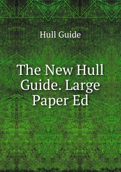 Обложка книги The New Hull Guide. Large Paper Ed, Hull Guide