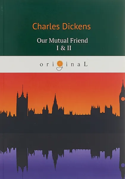 Обложка книги Our Mutual Friend I & II / Наш общий друг 1, 2, Диккенс Чарльз Джон Хаффем